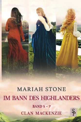 Im Bann des Highlanders Serie - Band 5-7 (Clan Mackenzie): Drei Historische Zeitreise-Liebesromane (Im Bann des Highlanders - Sammelbände, Band 2)